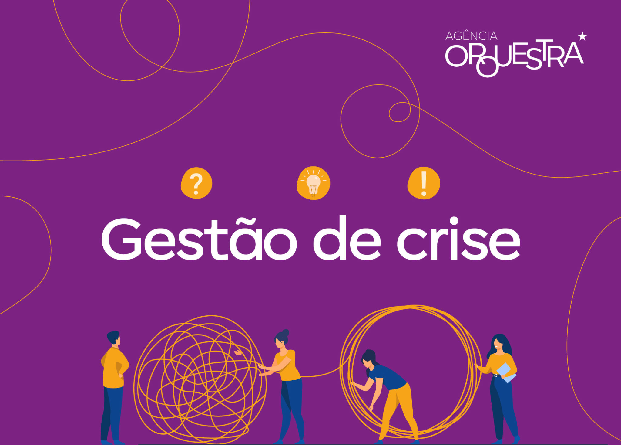 Entenda A Gestão De Crise E Saiba Usá La Na Sua Empresa Orquestra