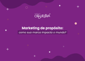 fundo roxo com cos dizeres marketing de proposito como sua marca impacta o mundo